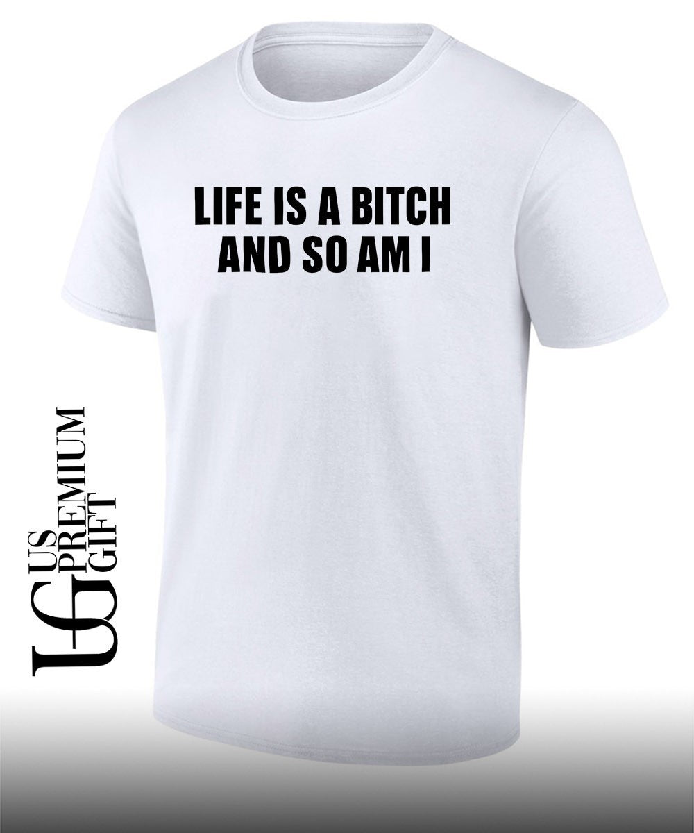 Life is a bitch and so am I shirt Unisex T-shirt, Sweatshirt, Hoodie, Long Sleeve Tee - T-Shirt, Sweatshirt, Hoodie