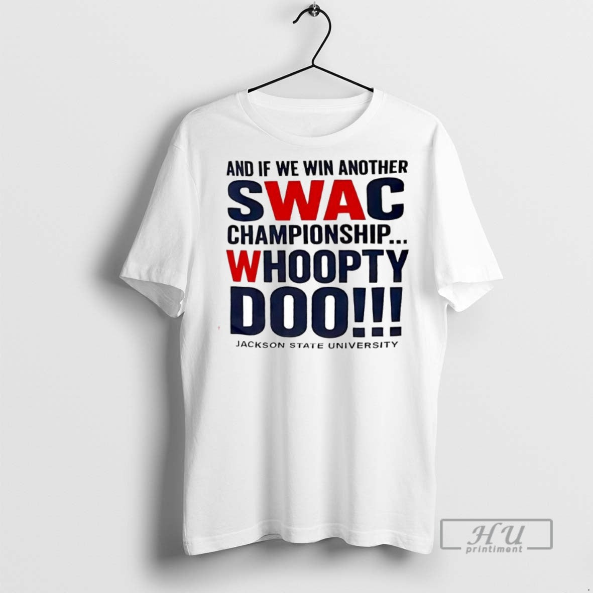 Limited If We Win Another Swac Championship Whoopty Doo Jackson State University T-Shirts, Hoodie, Sweatshirt - T-Shirt, Sweatshirt, Hoodie