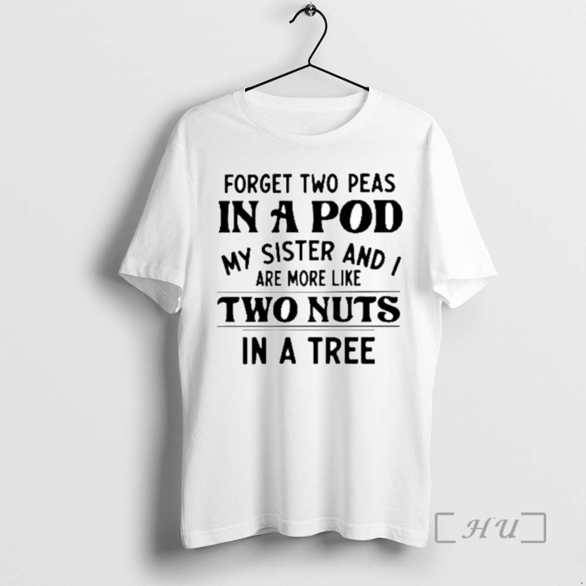 Limited Forget Two Peas Pod My Sister I Are More Like T-Shirts, Hoodie, Sweatshirt - T-Shirt, Sweatshirt, Hoodie