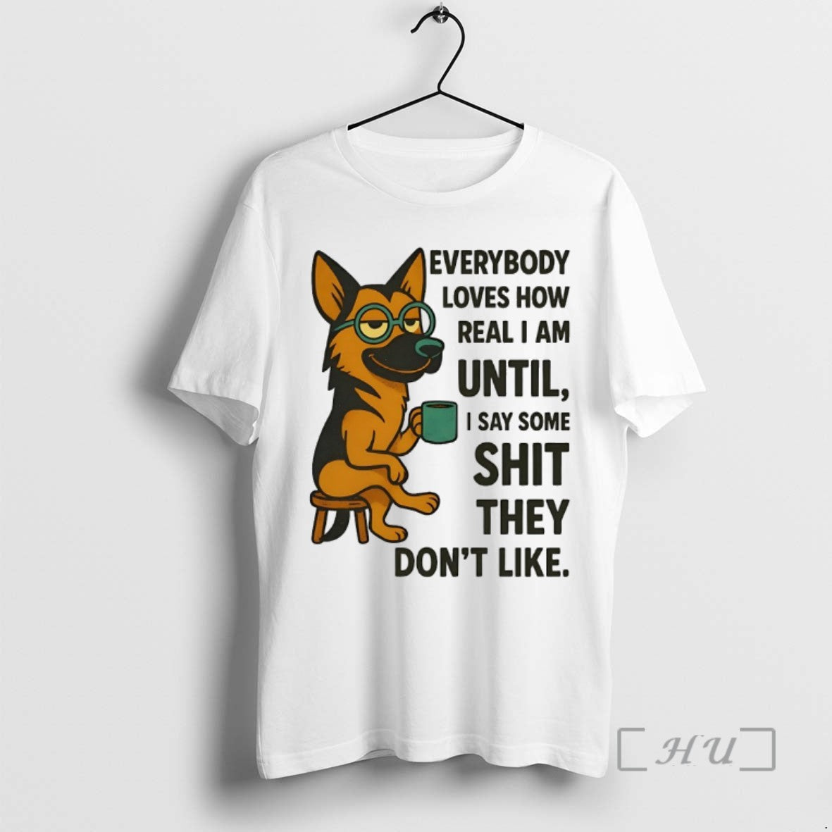 Limited German Shepherd Everybody Loves How Real I Am Until I Say Some Shit T-Shirts, Hoodie, Sweatshirt - T-Shirt, Sweatshirt, Hoodie