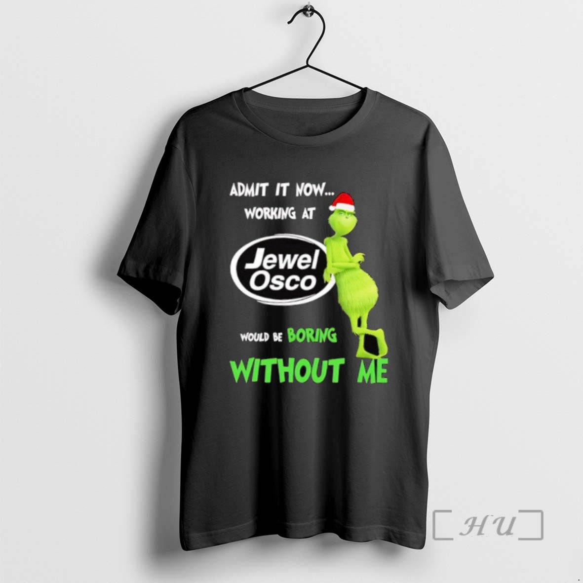 Limited Grinch Admit Now Working Jewel Osco Would Be Boring Without Me T-Shirts, Hoodie, Sweatshirt - T-Shirt, Sweatshirt, Hoodie