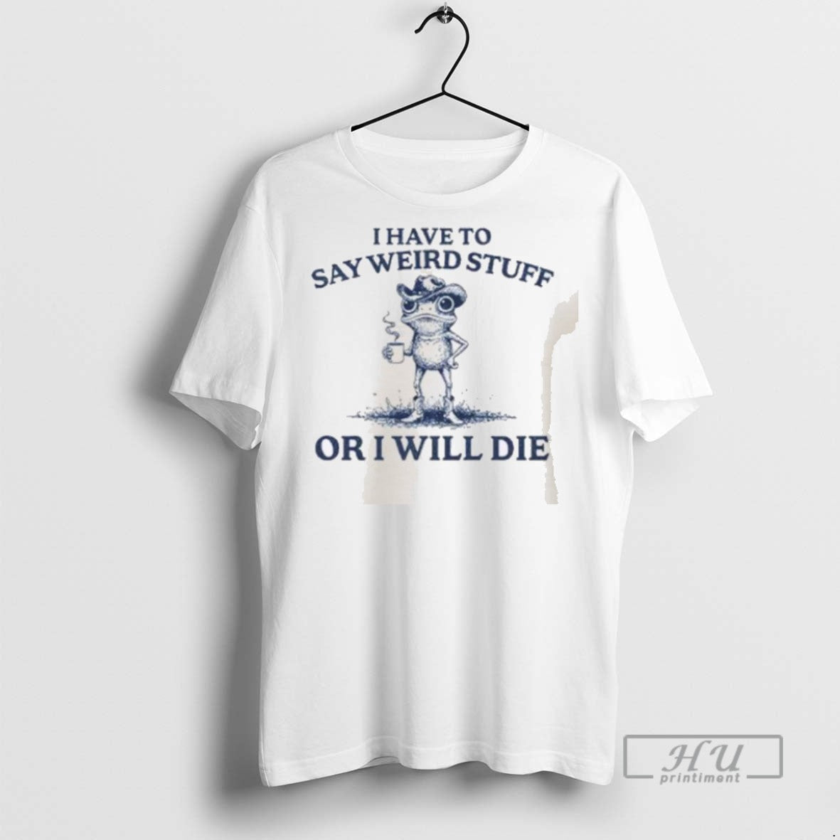 Limited I Have Say Weird Stuff I Will Die T-Shirts, Hoodie, Sweatshirt - T-Shirt, Sweatshirt, Hoodie