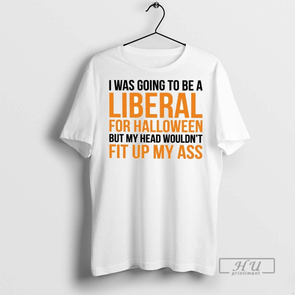 Limited I Was Be Liberal Halloween But My Head Wouldnt Fit T-Shirts, Hoodie, Sweatshirt - T-Shirt, Sweatshirt, Hoodie