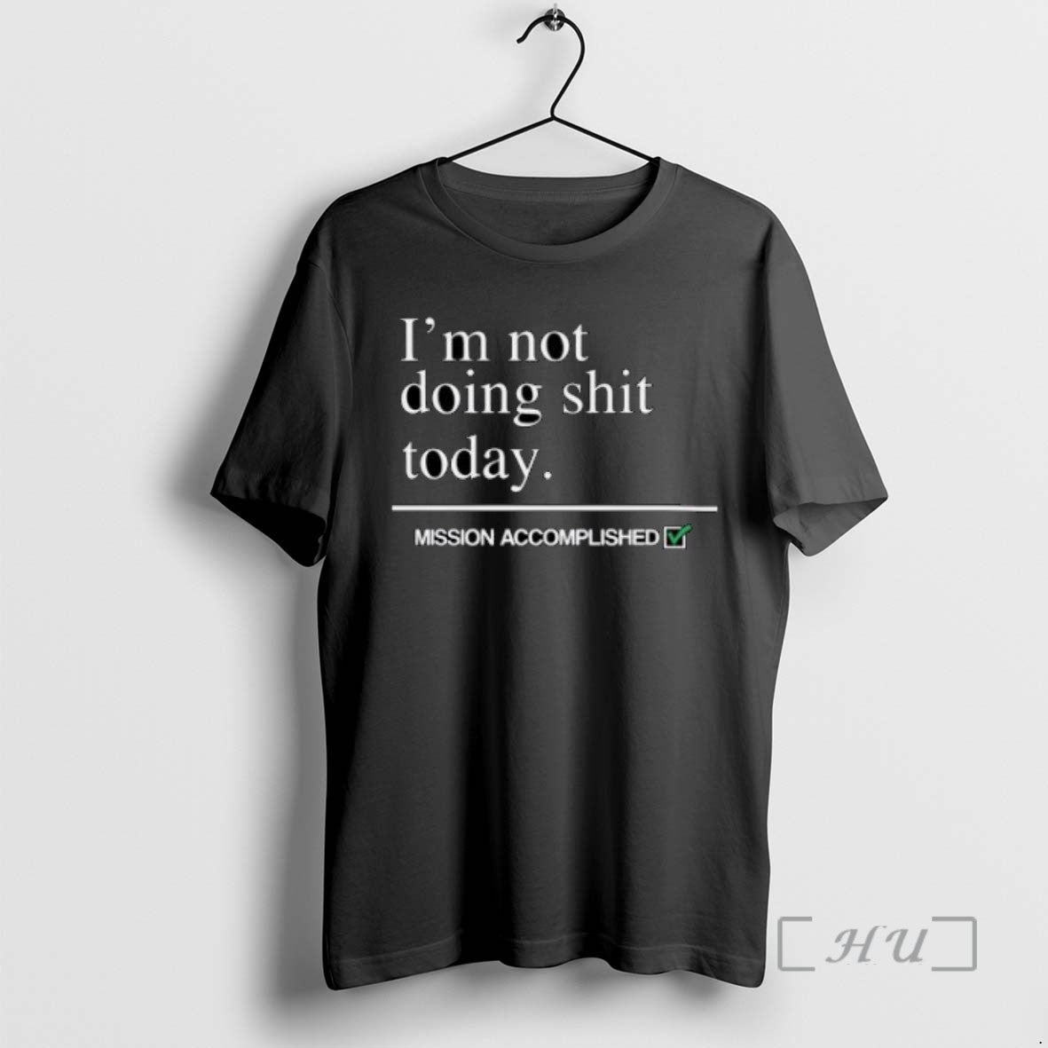 Limited Im Not Doing Shit Today Mission Accomplished T-Shirts, Hoodie, Sweatshirt - T-Shirt, Sweatshirt, Hoodie