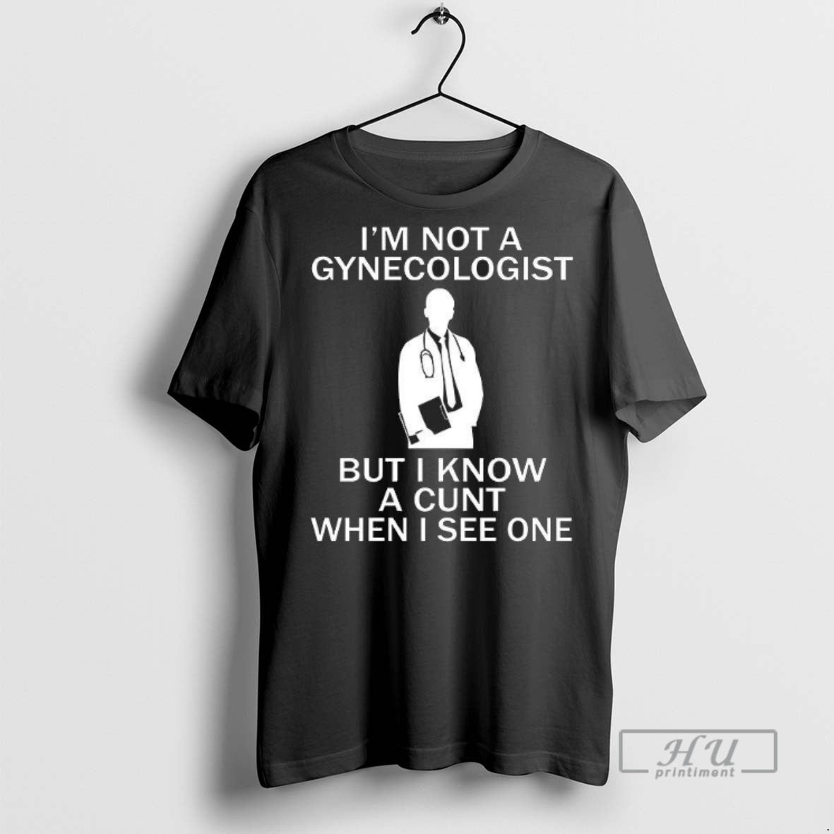 Limited Im Not Gynecologist But I Know Cunt When I See One T-Shirts, Hoodie, Sweatshirt - T-Shirt, Sweatshirt, Hoodie