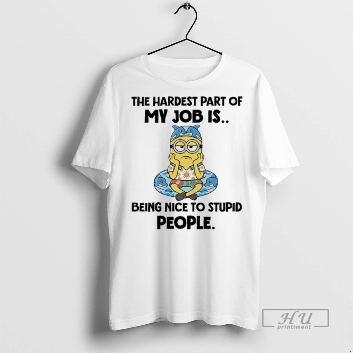 Limited Minions Hardest Part My Job Is Being Nice Stupid People T-Shirts, Hoodie, Sweatshirt - T-Shirt, Sweatshirt, Hoodie