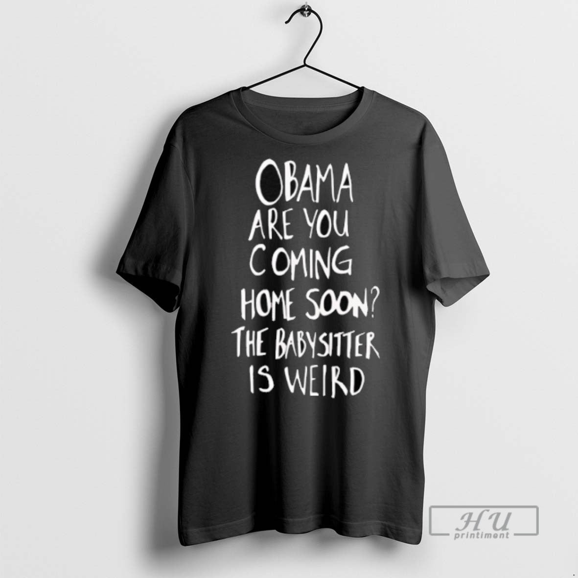 Limited Obama Are You Coming Home Soon Babysitter Is Weird T-Shirts, Hoodie, Sweatshirt - T-Shirt, Sweatshirt, Hoodie