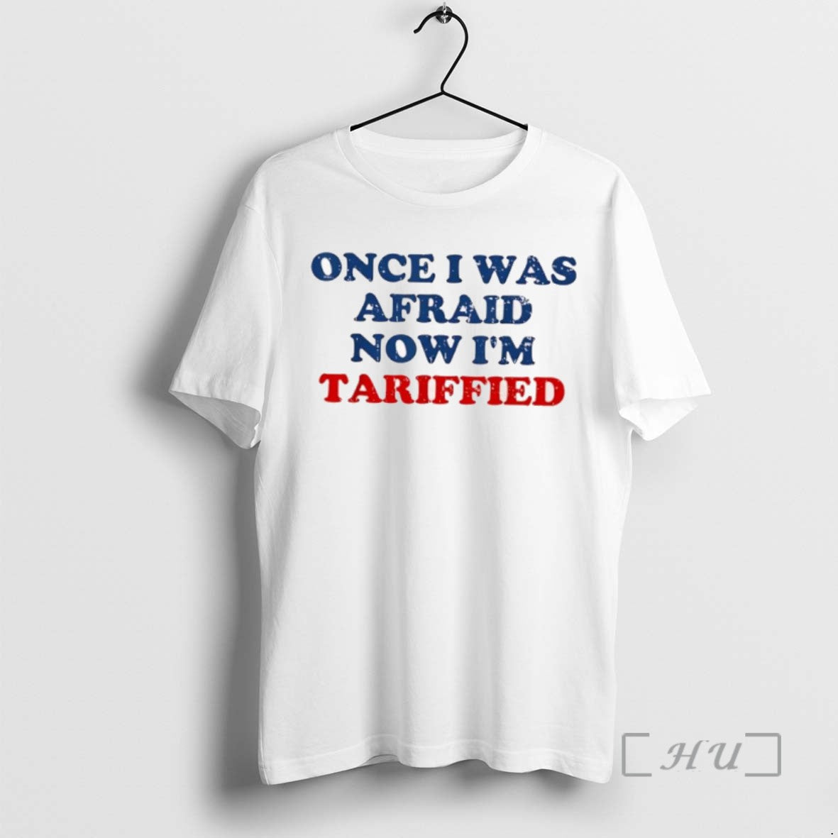 Limited Once I Was Afraid Now Im Tariffied T-Shirts, Hoodie, Sweatshirt - T-Shirt, Sweatshirt, Hoodie