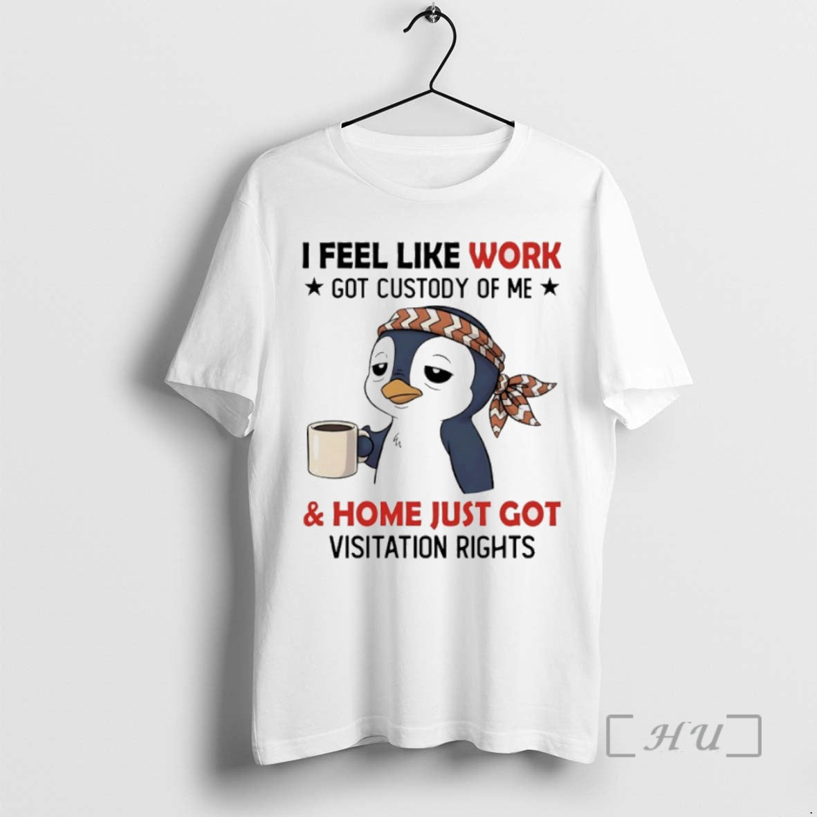 Limited Penguins I Feel Like Work Got Custody Me Home Just Got T-Shirts, Hoodie, Sweatshirt - T-Shirt, Sweatshirt, Hoodie