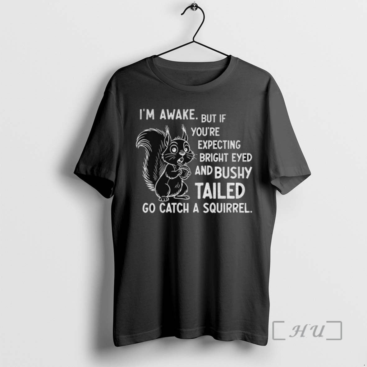 Limited Squirrel Im Awake But If Youre Expecting Bright Eyed Bushy Tailed Go T-Shirts, Hoodie, Sweatshirt - T-Shirt, Sweatshirt, Hoodie