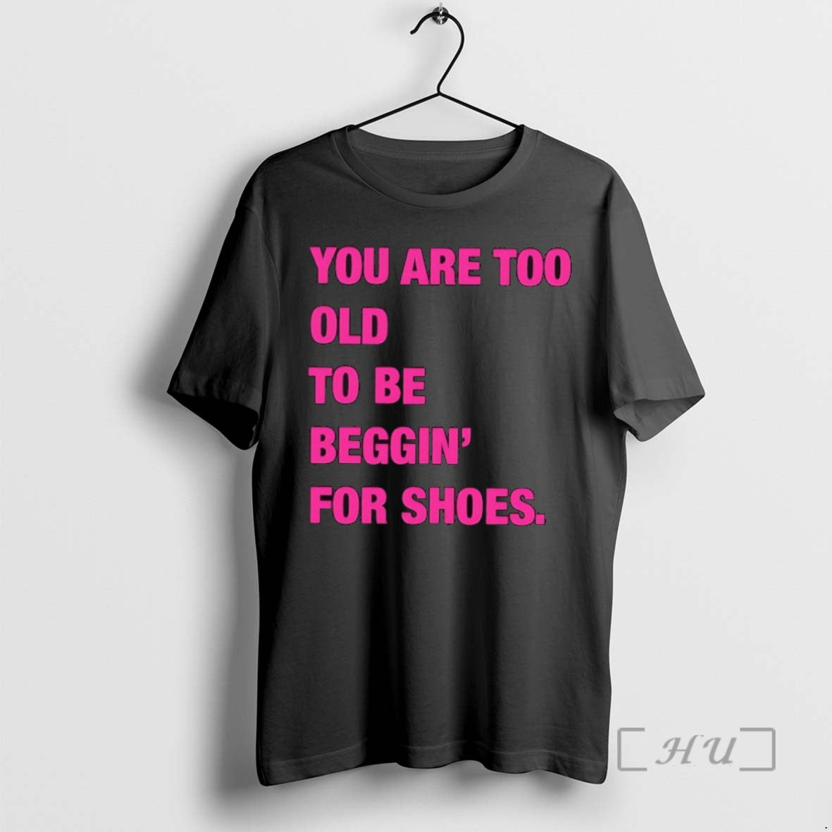 Limited You Are Too Old Be Beggin Shoes T-Shirts, Hoodie, Sweatshirt - T-Shirt, Sweatshirt, Hoodie