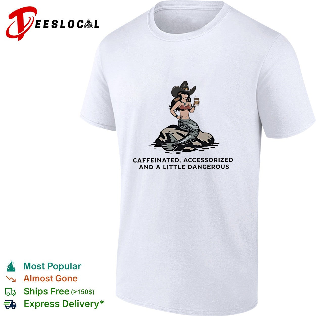 Mermaid cowgirl holding coffe caffeinated accessorized and a little dangerous shirt Unisex T-shirt, Sweatshirt, Hoodie, Long Sleeve Tee - T-Shirt, Sweatshirt, Hoodie