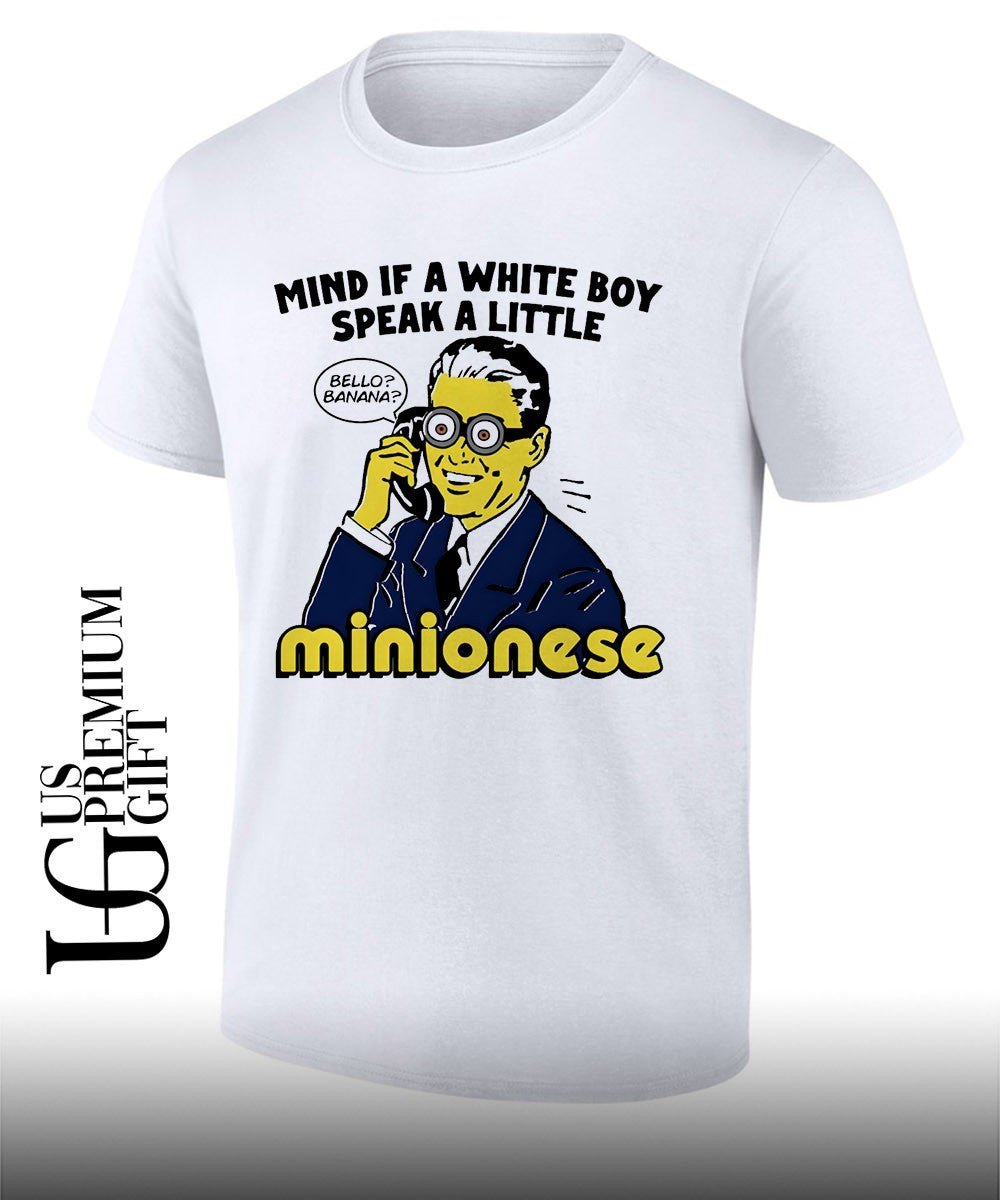 Mind If A White Boy Speak A Little Minionese shirt Unisex T-shirt, Sweatshirt, Hoodie, Long Sleeve Tee - T-Shirt, Sweatshirt, Hoodie