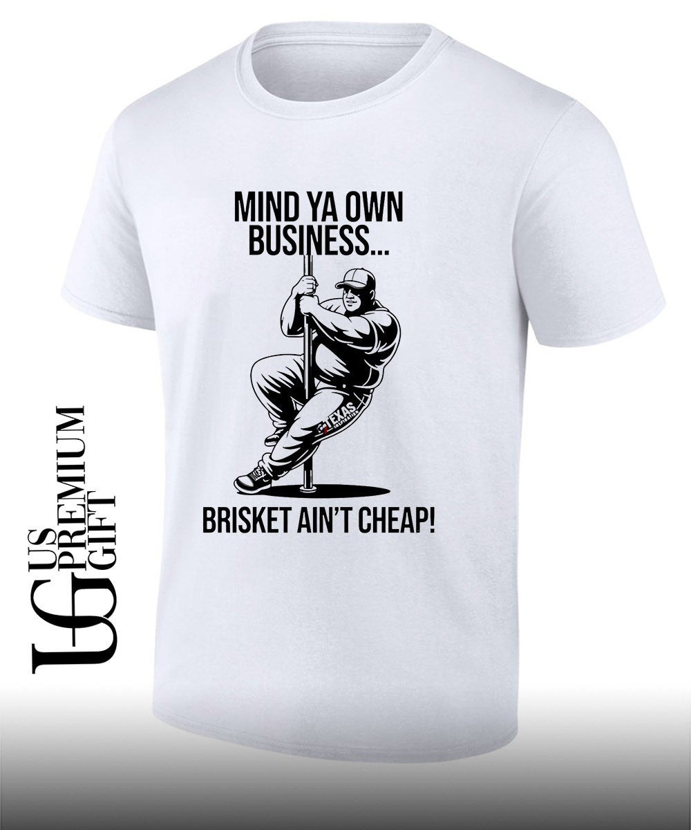 Mind ya own business brisket aint cheap shirt Unisex T-shirt, Sweatshirt, Hoodie, Long Sleeve Tee - T-Shirt, Sweatshirt, Hoodie