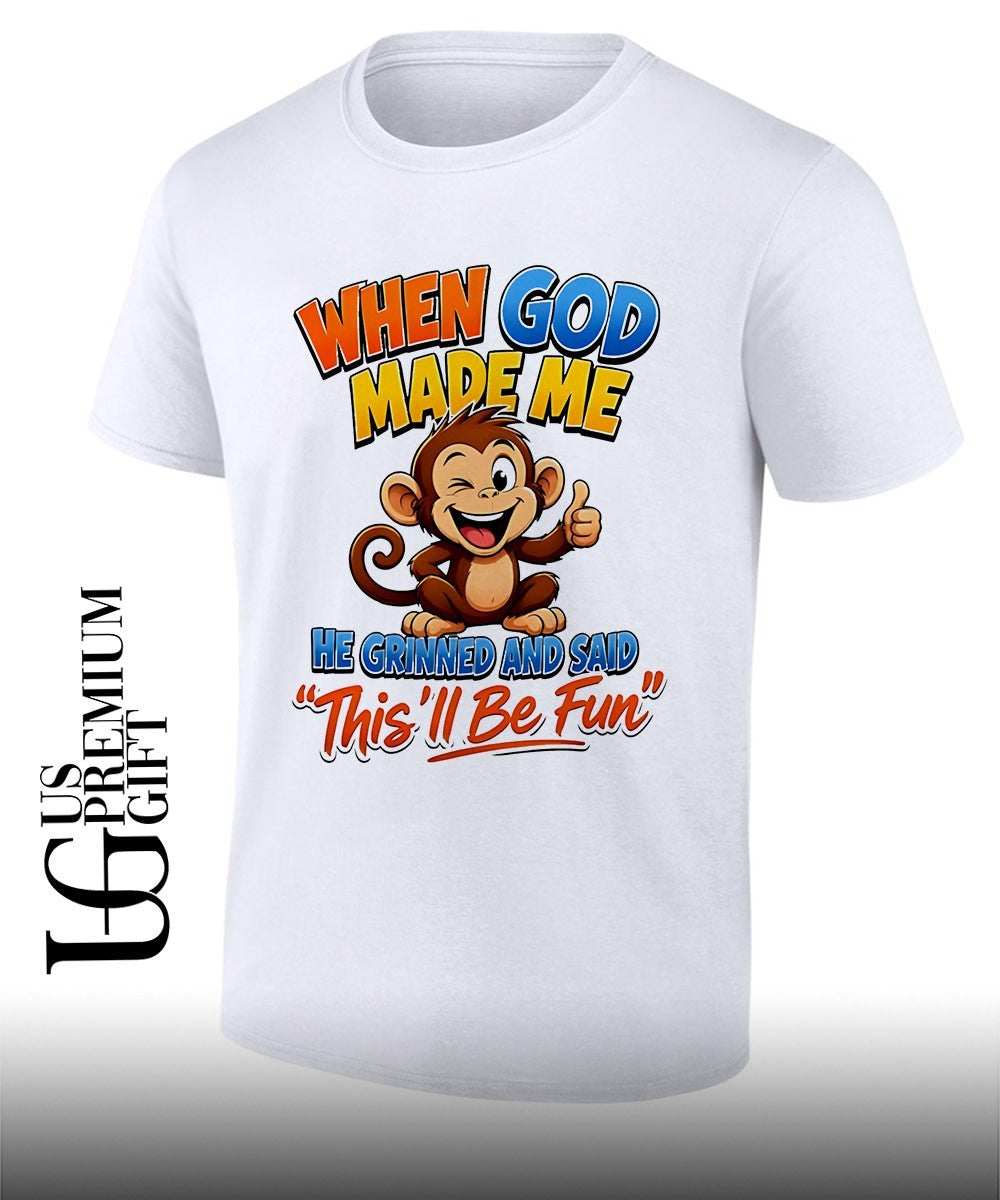 Monkey when god made me he grinned and said thisll be fun shirt Unisex T-shirt, Sweatshirt, Hoodie, Long Sleeve Tee - T-Shirt, Sweatshirt, Hoodie
