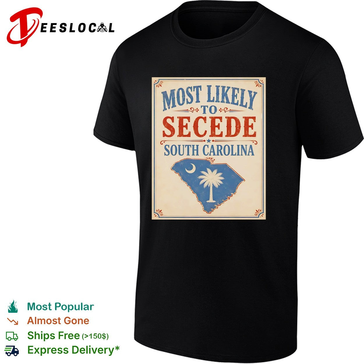 Most likely to secede South Carolina state flag historical political shirt Unisex T-shirt, Sweatshirt, Hoodie, Long Sleeve Tee - T-Shirt, Sweatshirt, Hoodie
