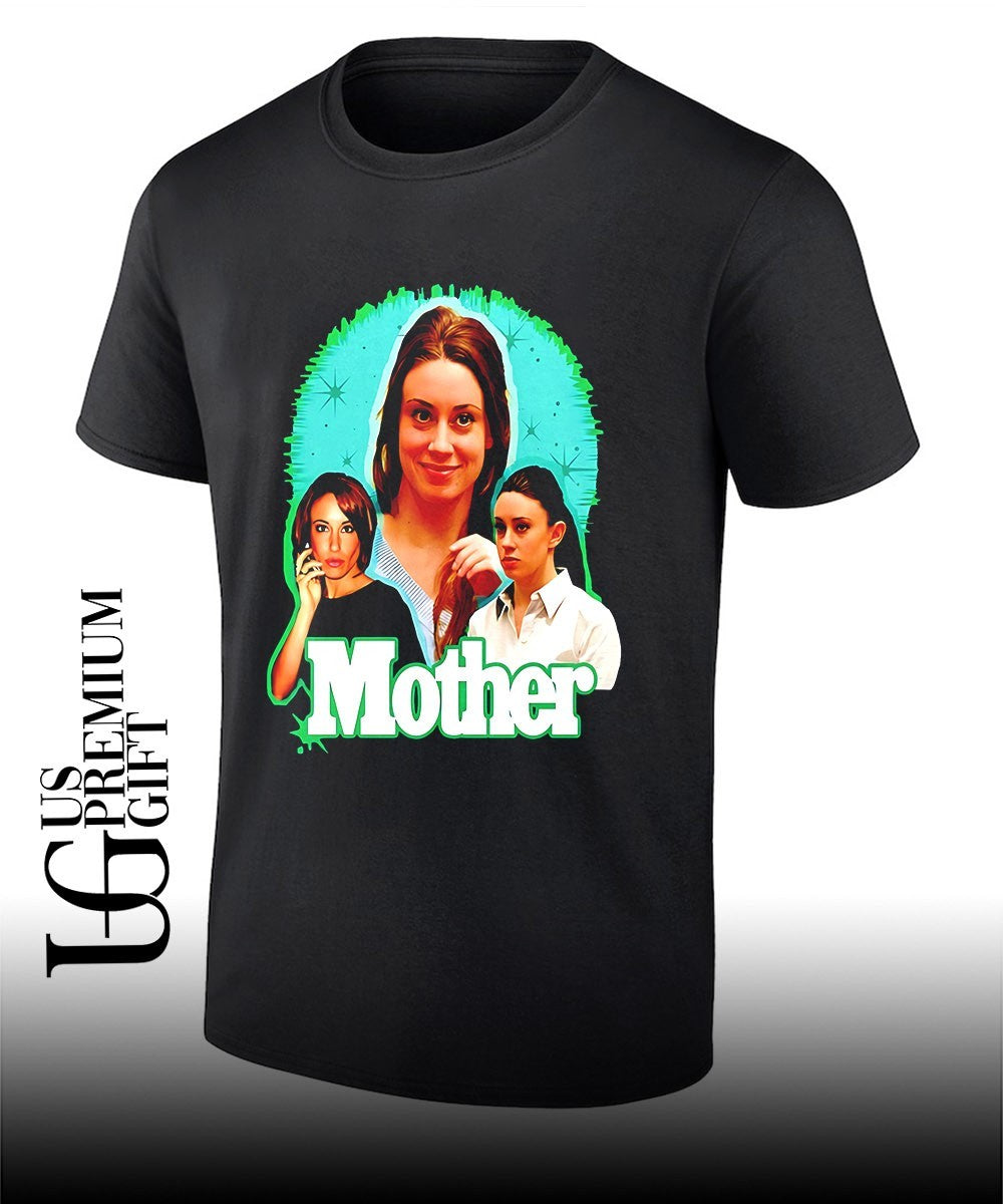 Mother Casey Anthony shirt Unisex T-shirt, Sweatshirt, Hoodie, Long Sleeve Tee - T-Shirt, Sweatshirt, Hoodie