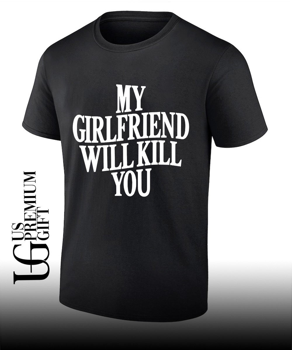 My Girlfriend Will Kill You shirt Unisex T-shirt, Sweatshirt, Hoodie, Long Sleeve Tee - T-Shirt, Sweatshirt, Hoodie