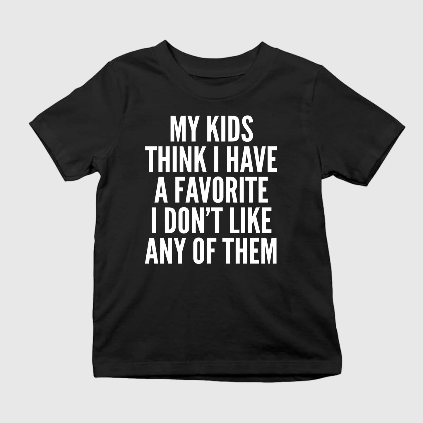 My Kids Think I Have A Favorite But I Dont Like Any Of Them Shirt Unisex T-shirt, Sweatshirt, Hoodie, Long Sleeve Tee - T-Shirt, Sweatshirt, Hoodie