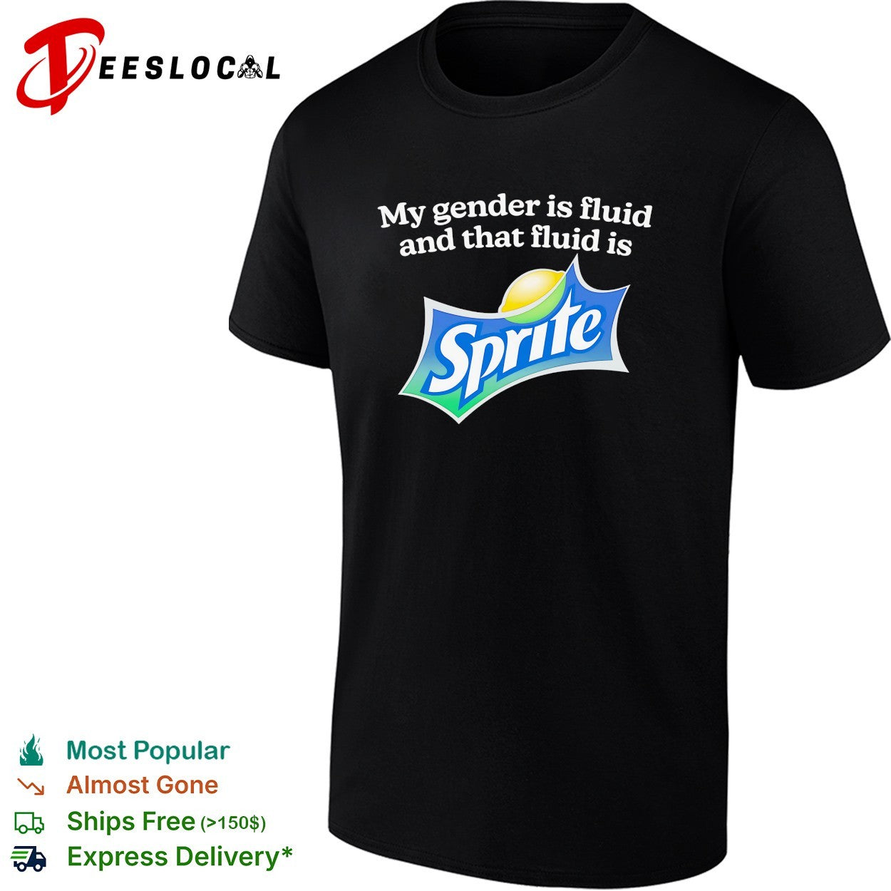 My gender is fluid and that fluid is Sprite shirt Unisex T-shirt, Sweatshirt, Hoodie, Long Sleeve Tee - T-Shirt, Sweatshirt, Hoodie