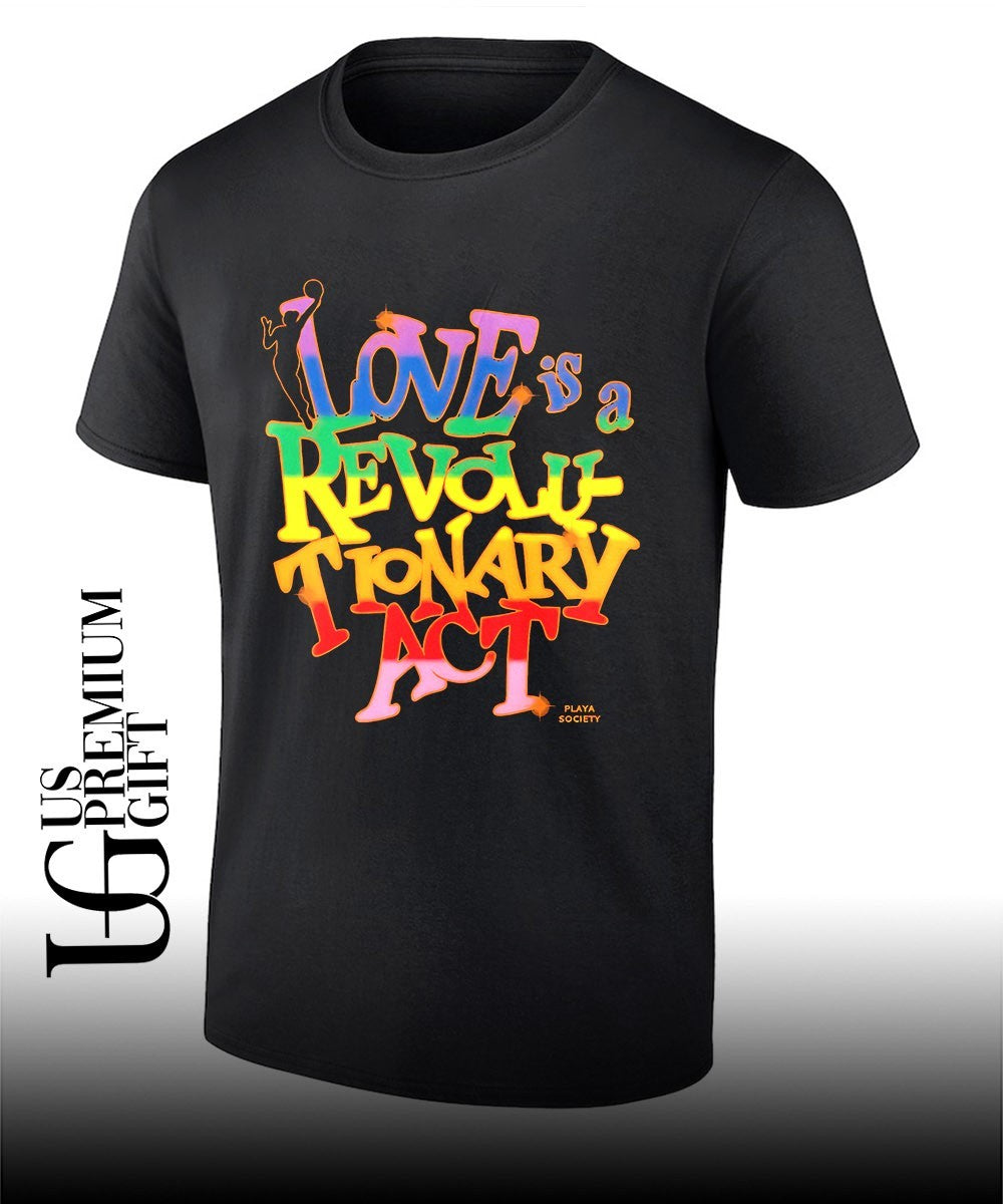 NBA Player Love is a Revolutionary Act Playa Society Pride Month shirt Unisex T-shirt, Sweatshirt, Hoodie, Long Sleeve Tee - T-Shirt, Sweatshirt, Hoodie