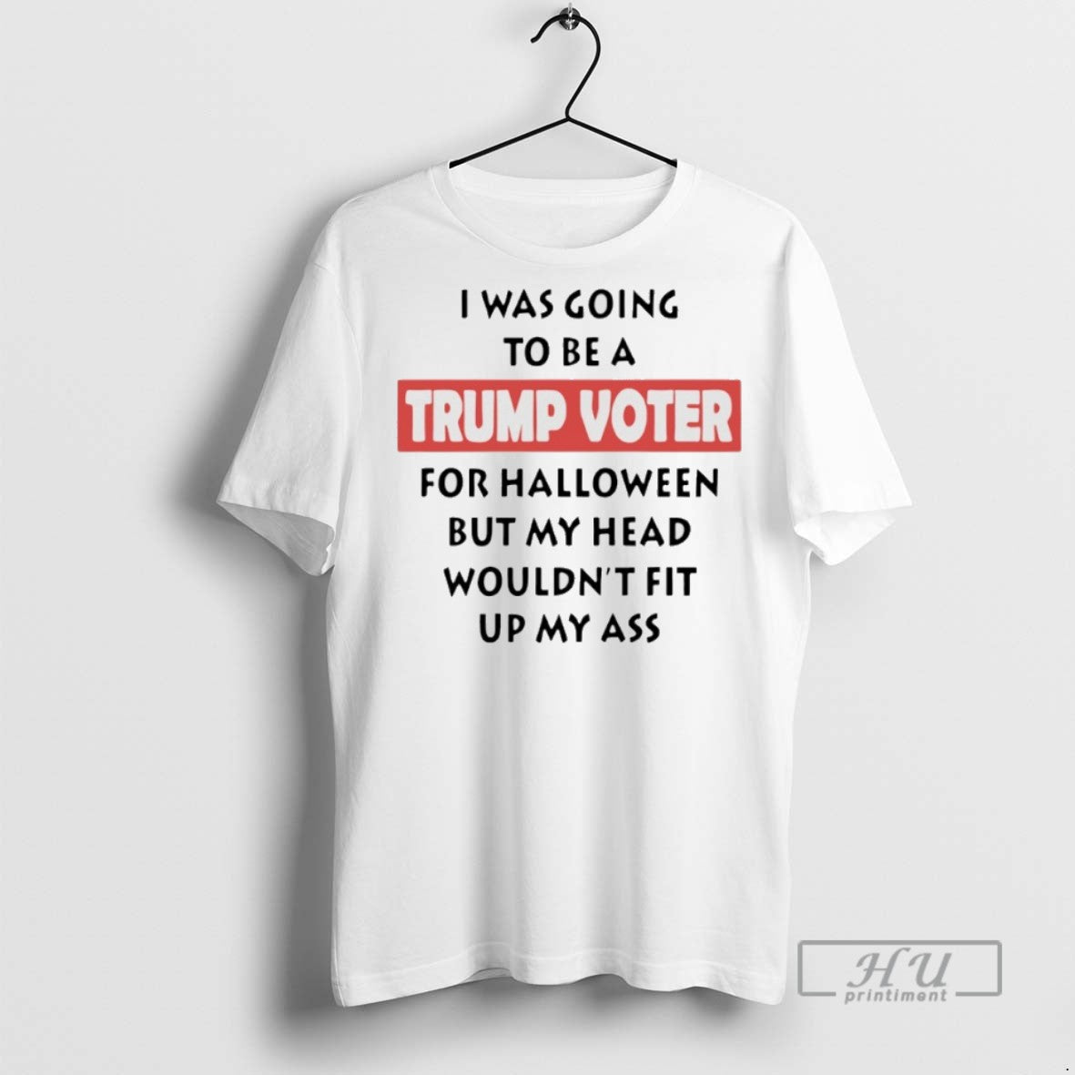 New I Was Going Be Trump Voter Halloween But My Head Wouldnt T-Shirts, Hoodie, Sweatshirt - T-Shirt, Sweatshirt, Hoodie