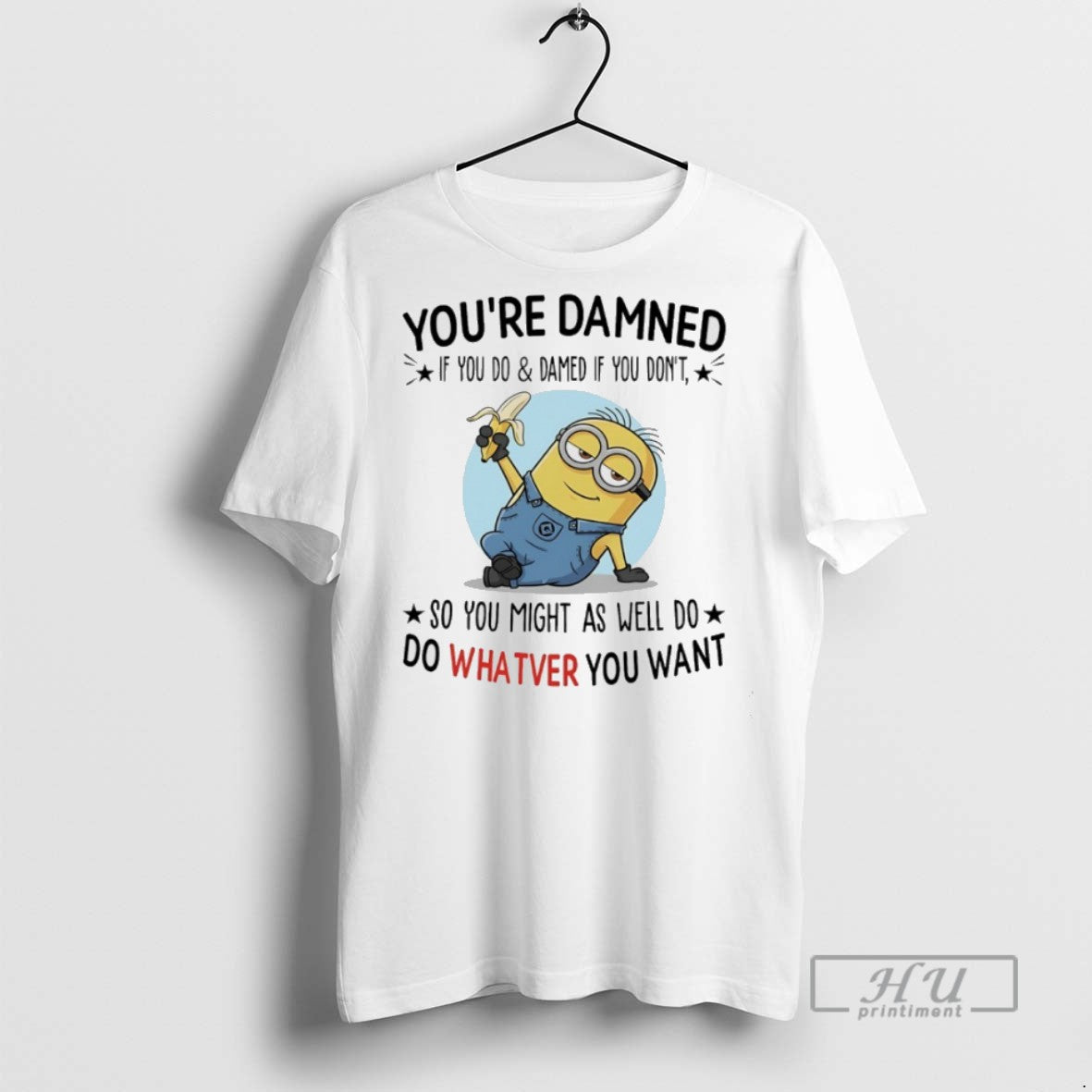 New Minions Banana Youre Damned If You Do Damned If You Dont So You T-Shirts, Hoodie, Sweatshirt - T-Shirt, Sweatshirt, Hoodie