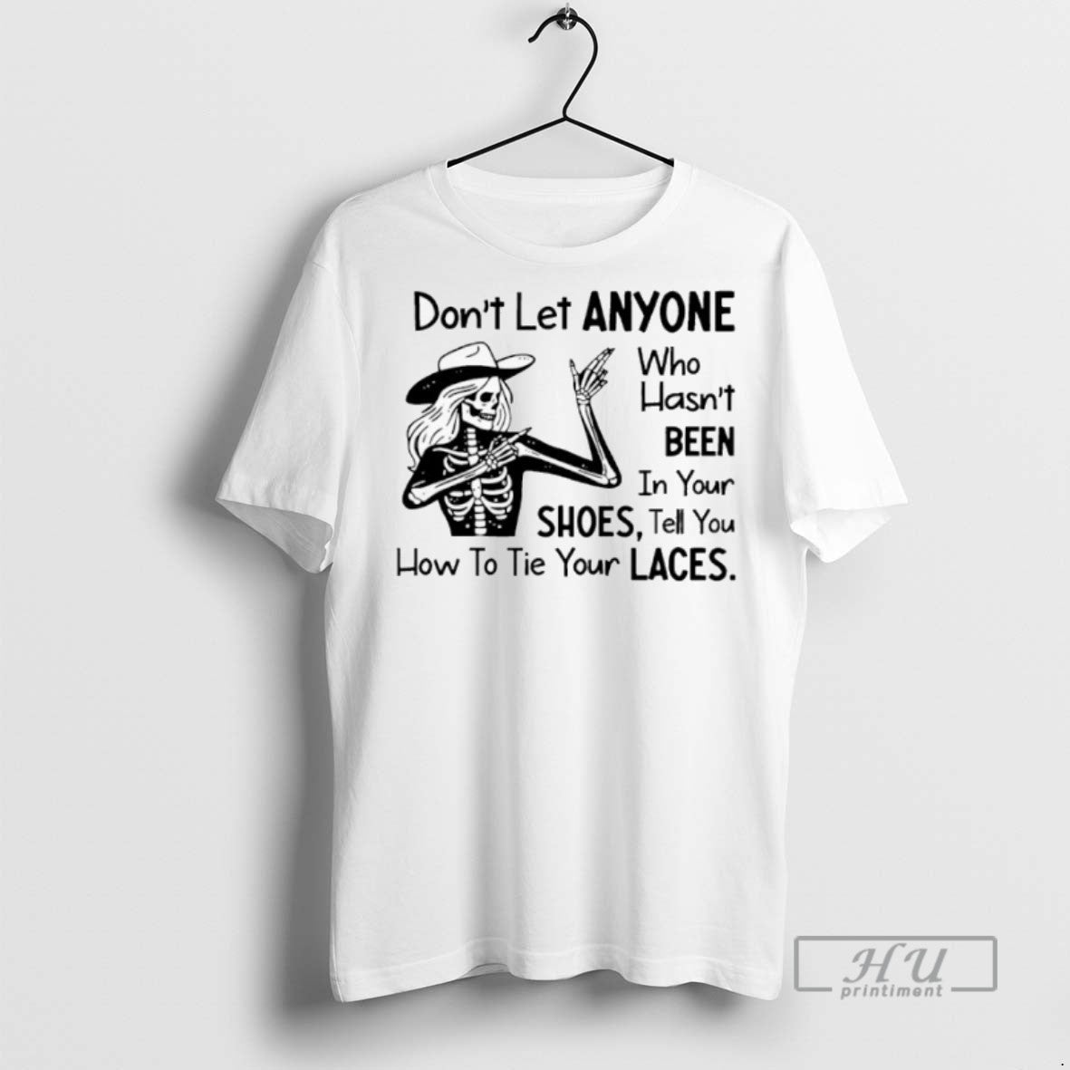 New Skeleton Cowboy Dont Let Anyone Who Hasnt Been Your Shoes Tell You How T-Shirts, Hoodie, Sweatshirt - T-Shirt, Sweatshirt, Hoodie