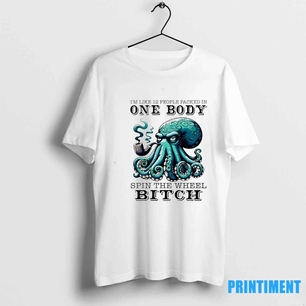 Octopus Smoking Im Like 12 People Packed One Body Spin Wheel Bitch T-Shirts, Hoodie, Sweatshirt - T-Shirt, Sweatshirt, Hoodie