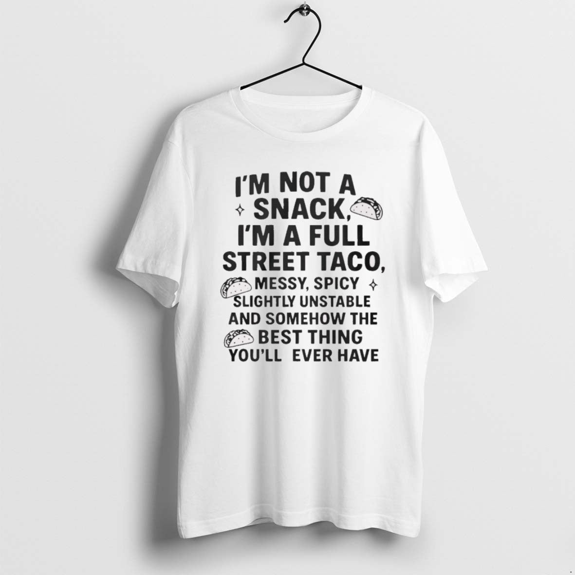 Official 2025 Im Not Snack Im Full Street Taco Messy Spicy Slightly Unstable T-Shirts, Hoodie, Sweatshirt - T-Shirt, Sweatshirt, Hoodie