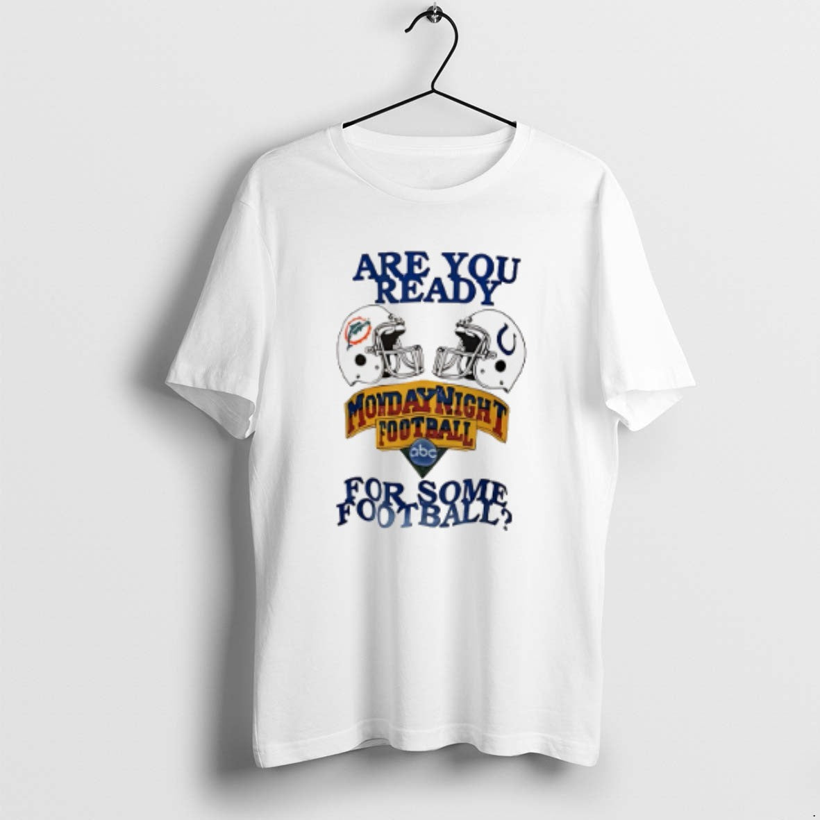 Official Are You Ready Monday Night Football Some Football Miami Dolphins Vs Indianapolis Colts T-Shirts, Hoodie, Sweatshirt - T-Shirt, Sweatshirt, Hoodie
