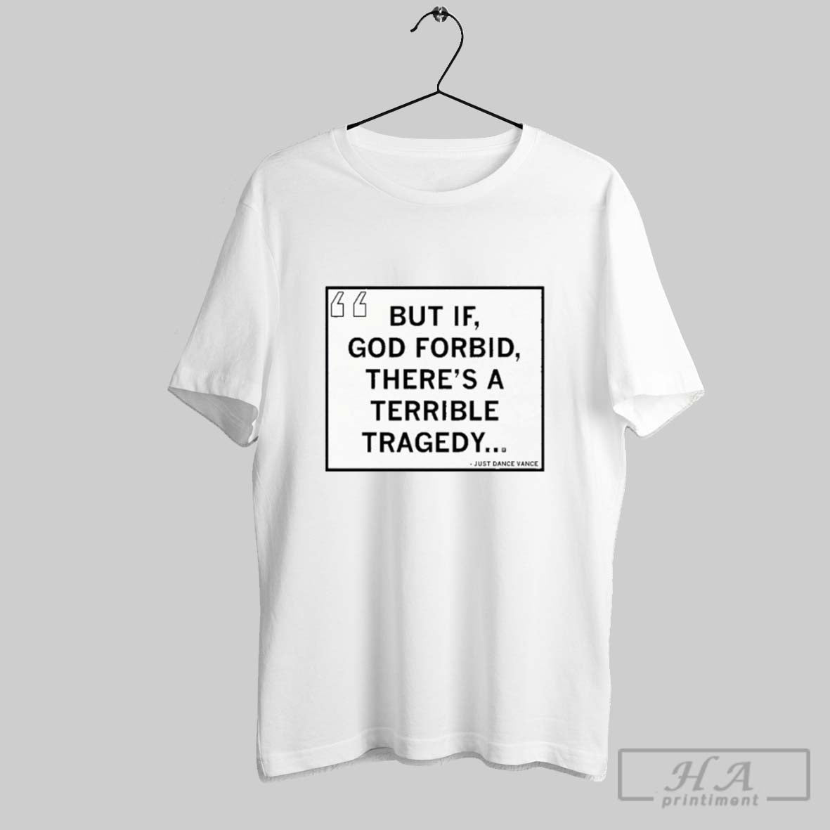 Official But If God Forbid Theres Terrible Tragedy Just Dance Vance T-Shirts, Hoodie, Sweatshirt - T-Shirt, Sweatshirt, Hoodie