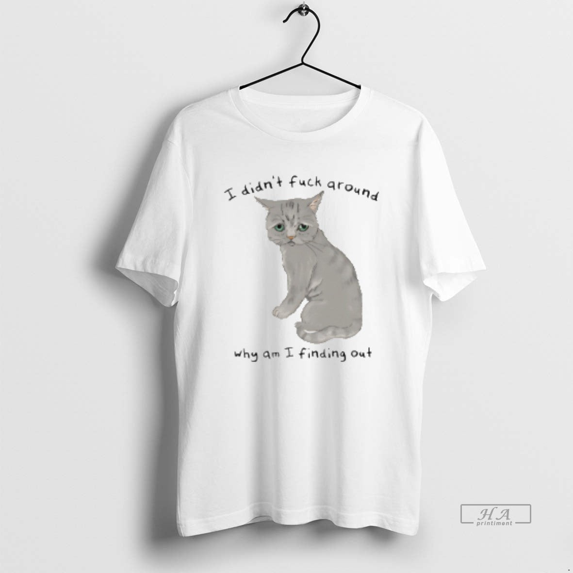 Official Cat I Didnt Fuck Around Why Am I Finding Out T-Shirts, Hoodie, Sweatshirt - T-Shirt, Sweatshirt, Hoodie