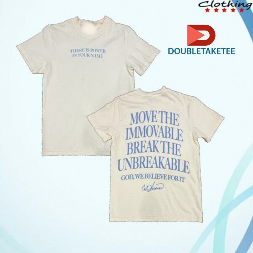 Cece Winans There Is Power In Your Name Move The Immovable Break The Unbreakable God We Believe For It T-shirts - T-Shirt, Sweatshirt, Hoodie