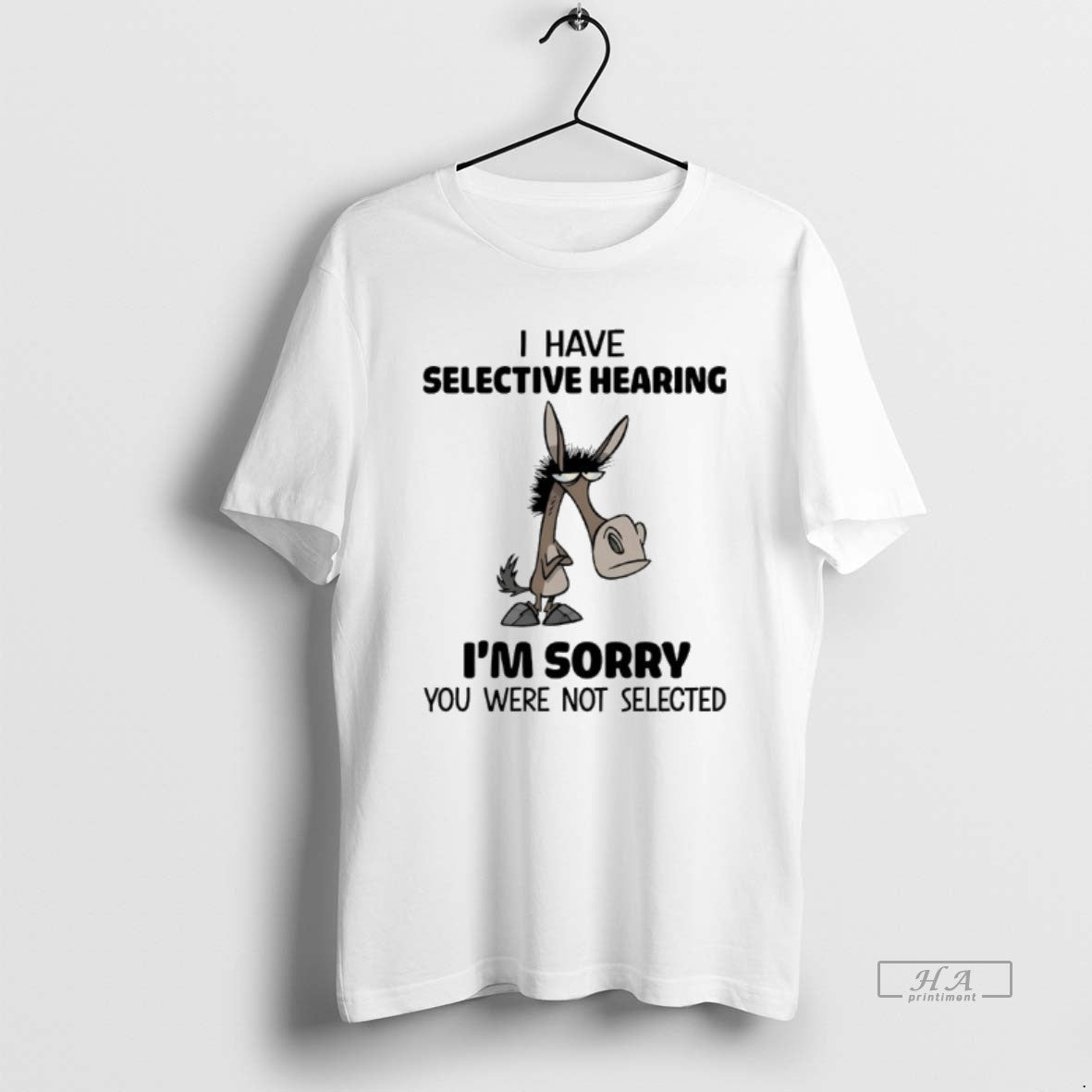 Official Donkey I Have Selective Hearing Im Sorry You Were Not Selected T-Shirts, Hoodie, Sweatshirt - T-Shirt, Sweatshirt, Hoodie