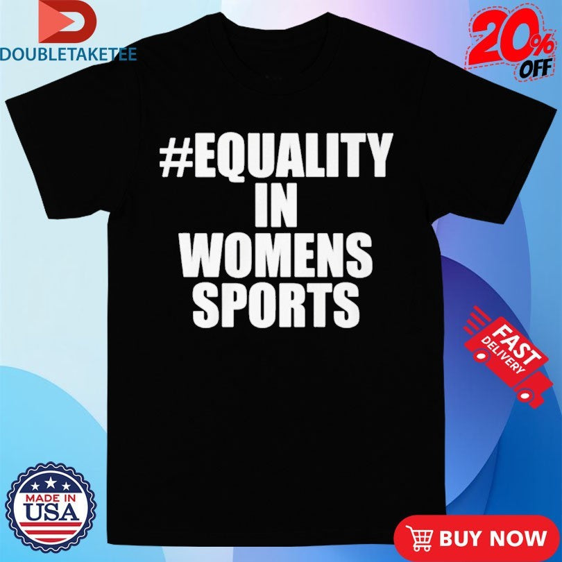 Equality In Womens Sports Shirts Unisex T-shirt, Sweatshirt, Hoodie, Long Sleeve Tee - T-Shirt, Sweatshirt, Hoodie
