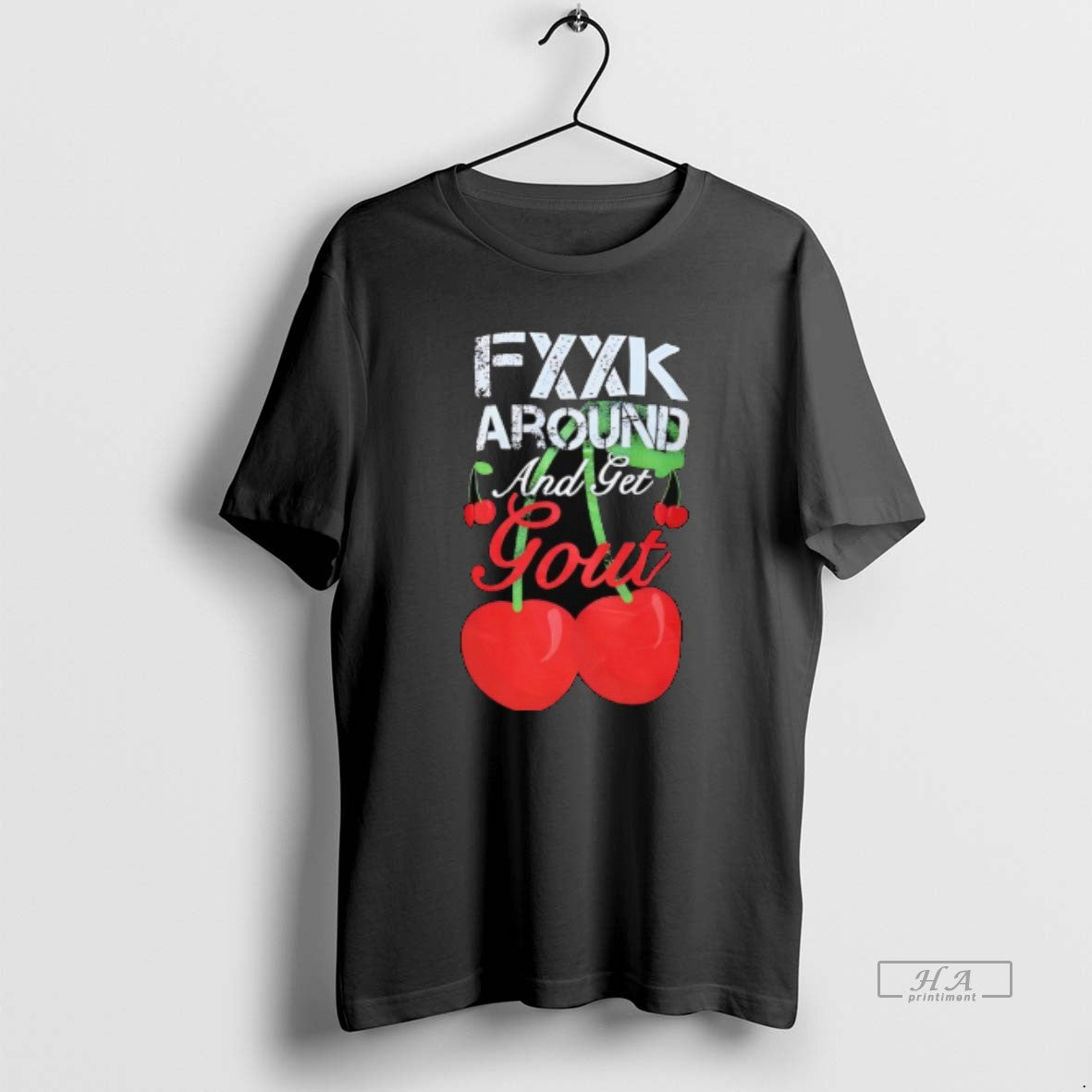 Official Fxxk Around Get Gout Cherries T-Shirts, Hoodie, Sweatshirt - T-Shirt, Sweatshirt, Hoodie