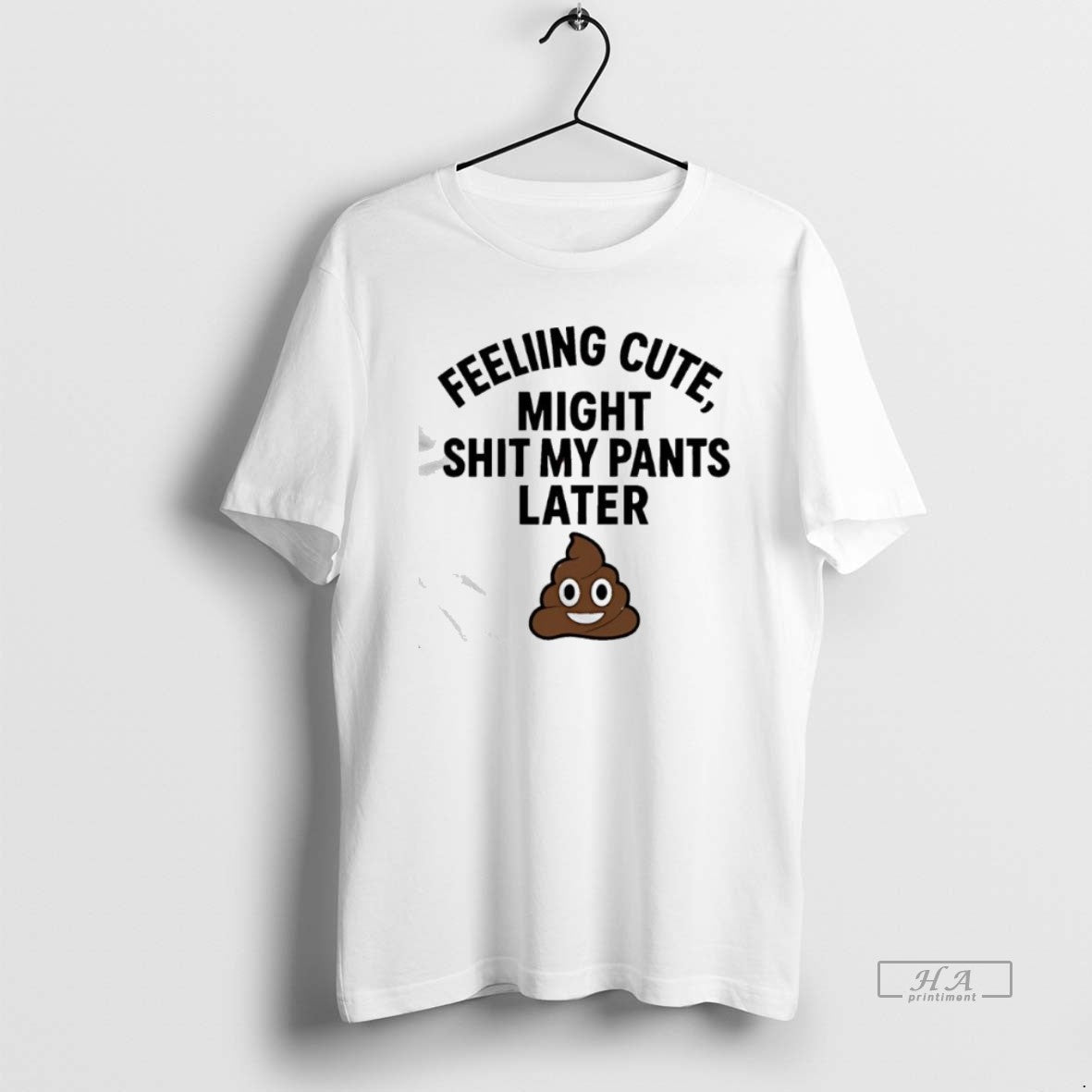 Official Feeling Cute Might Sht My Pants Later T-Shirts, Hoodie, Sweatshirt - T-Shirt, Sweatshirt, Hoodie