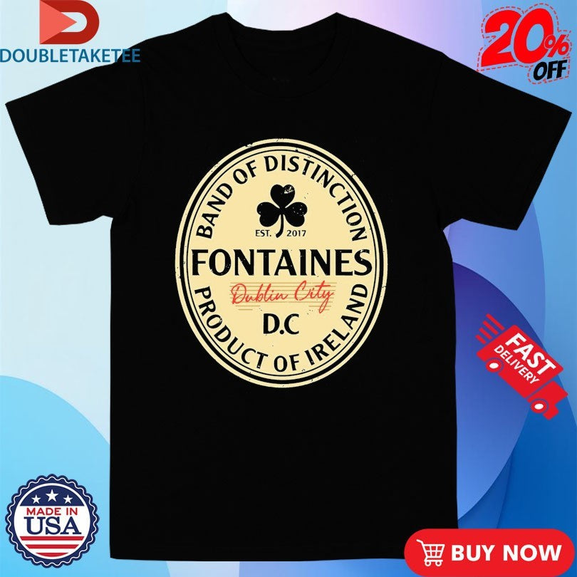Fontaines D.C. Band Of Distinction Dublin City Ireland Est 2017 Shirts Unisex T-shirt, Sweatshirt, Hoodie, Long Sleeve Tee - T-Shirt, Sweatshirt, Hoodie