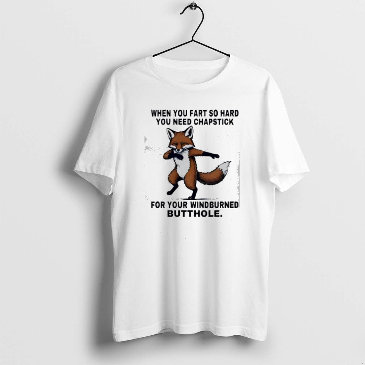 Official Fox When You Fart So Hard You Need Chapstick Your Windburned Butthole T-Shirts, Hoodie, Sweatshirt - T-Shirt, Sweatshirt, Hoodie