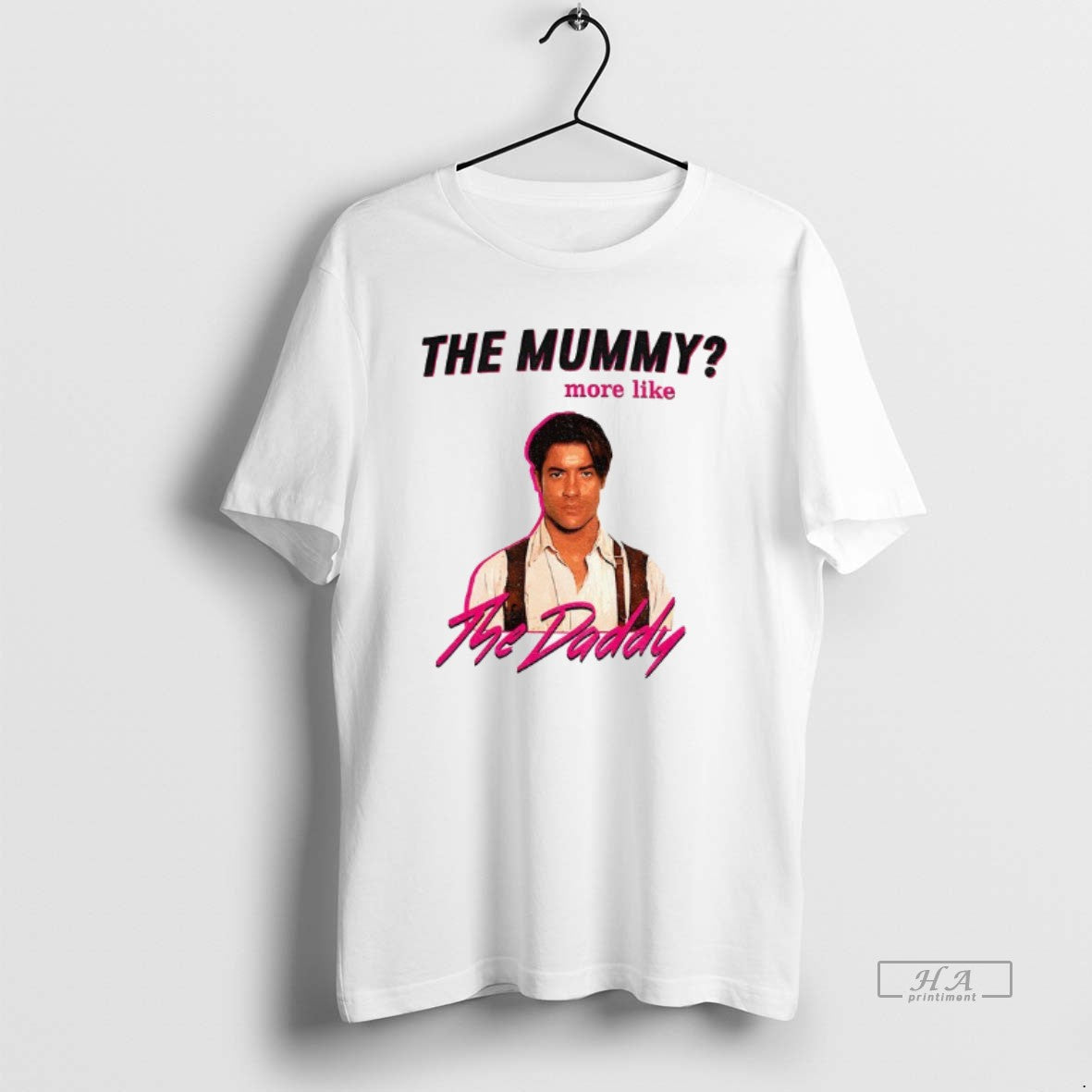 Official Funny Brendan Fraser Daddy Mummy More Like T-Shirts, Hoodie, Sweatshirt - T-Shirt, Sweatshirt, Hoodie
