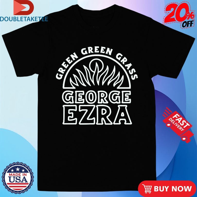 George Ezra Green Green Grass Shirts Unisex T-shirt, Sweatshirt, Hoodie, Long Sleeve Tee - T-Shirt, Sweatshirt, Hoodie