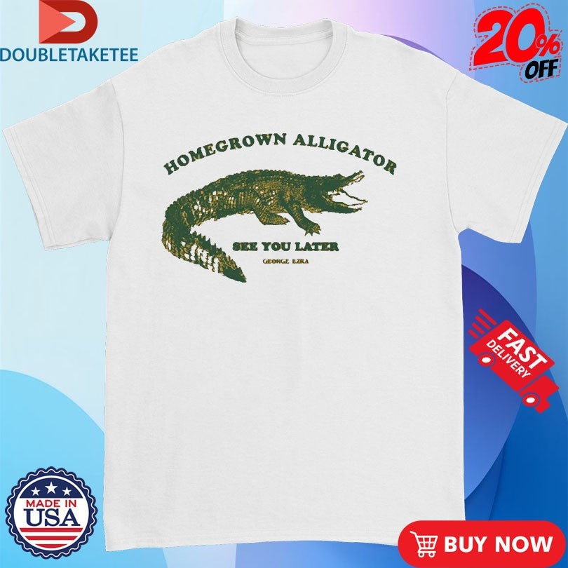 George Ezra Homegrown Alligator See You Later Shirts Unisex T-shirt, Sweatshirt, Hoodie, Long Sleeve Tee - T-Shirt, Sweatshirt, Hoodie