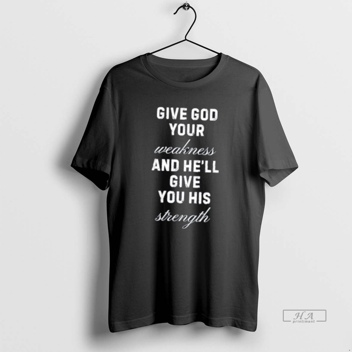 Official Give God Your Weakness Hell Give You His Strength T-Shirts, Hoodie, Sweatshirt - T-Shirt, Sweatshirt, Hoodie