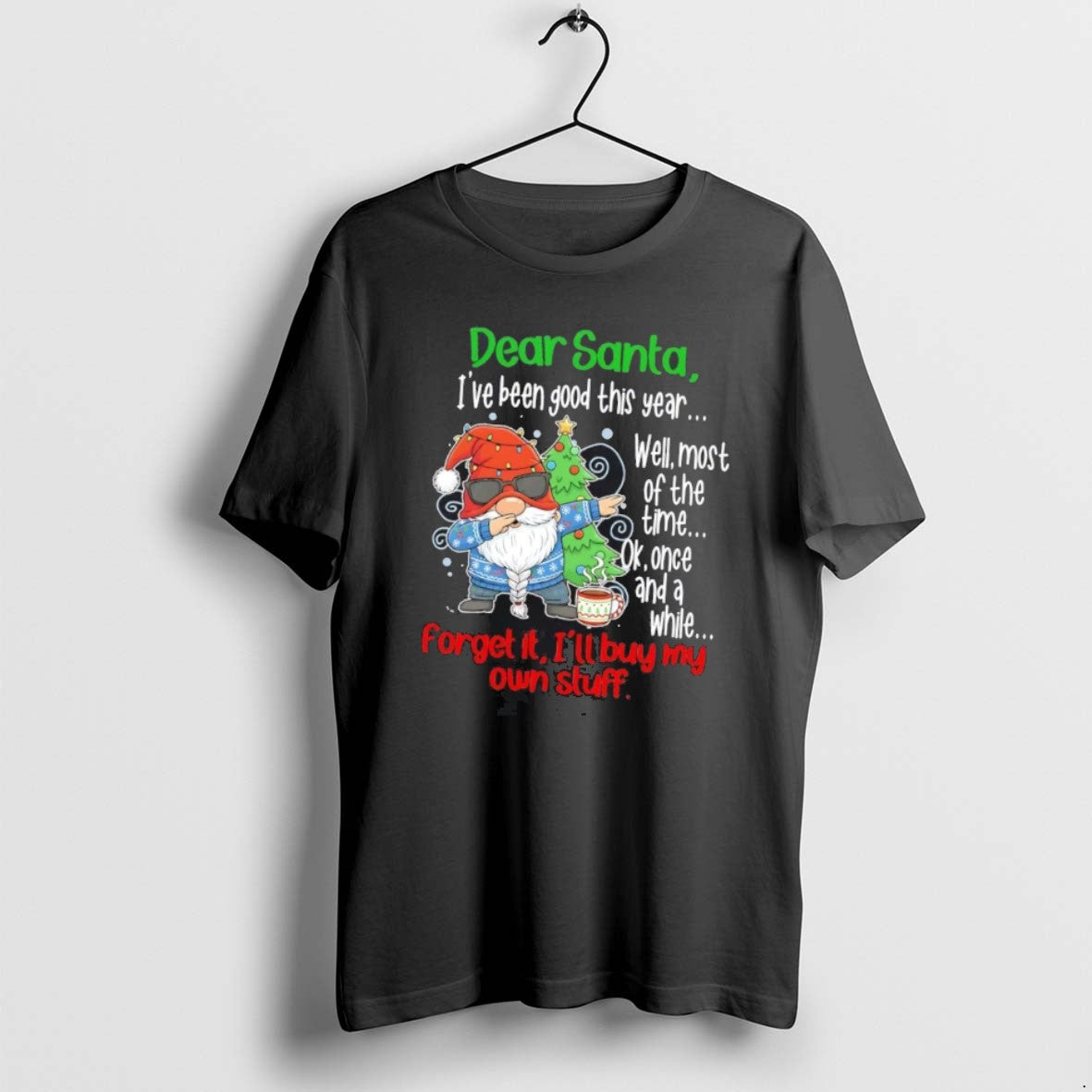 Official Gnome Dear Santa Ive Been Good This Year Forget Ill Buy My Own T-Shirts, Hoodie, Sweatshirt - T-Shirt, Sweatshirt, Hoodie
