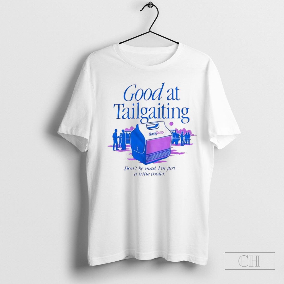 Official Good Tailgating Dont Be Mad Im Just Little Cooler T-Shirts, Hoodie, Sweatshirt - T-Shirt, Sweatshirt, Hoodie