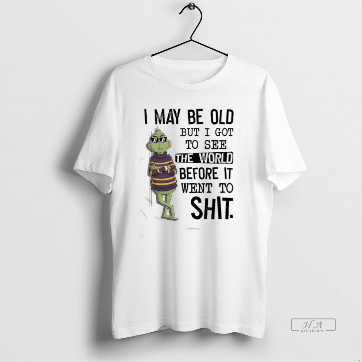 Official Grinch May Be Old But I Got See World Before Went T-Shirts, Hoodie, Sweatshirt - T-Shirt, Sweatshirt, Hoodie