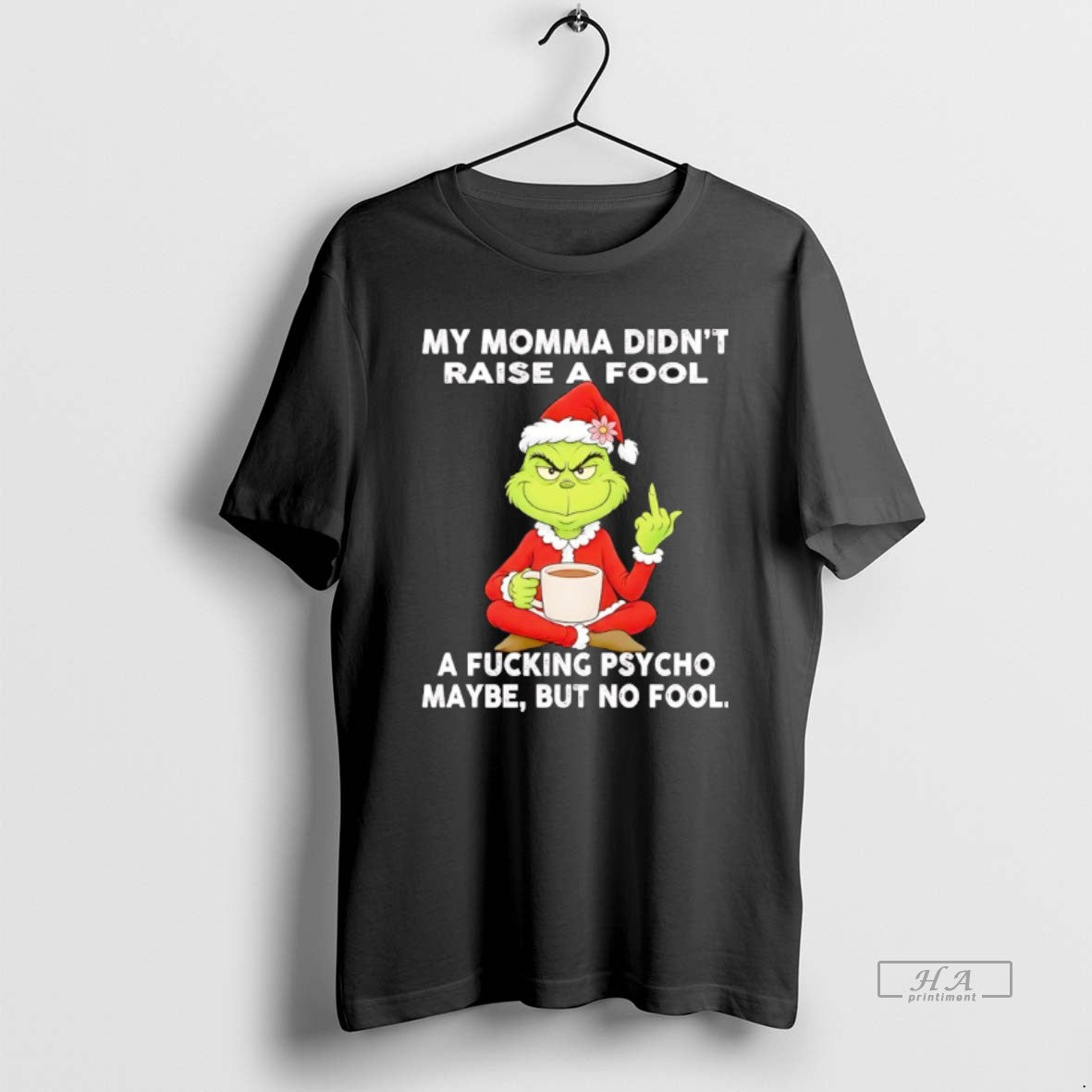 Official Grinch My Momma Didnt Raise Fool Fcking Psycho Maybe But No Fool T-Shirts, Hoodie, Sweatshirt - T-Shirt, Sweatshirt, Hoodie