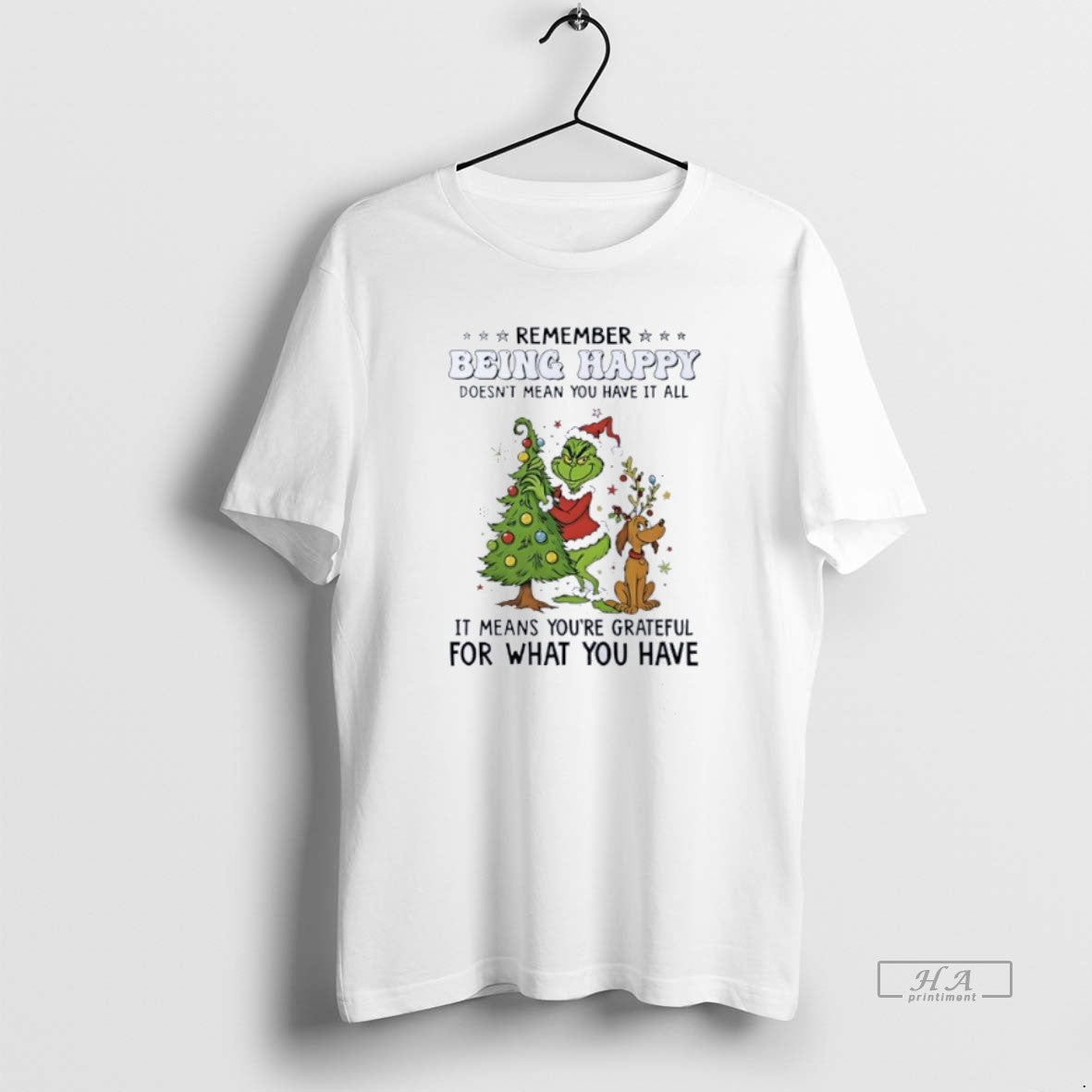 Official Grinch Remember Being Happy Doesnt Mean You Have All T-Shirts, Hoodie, Sweatshirt - T-Shirt, Sweatshirt, Hoodie