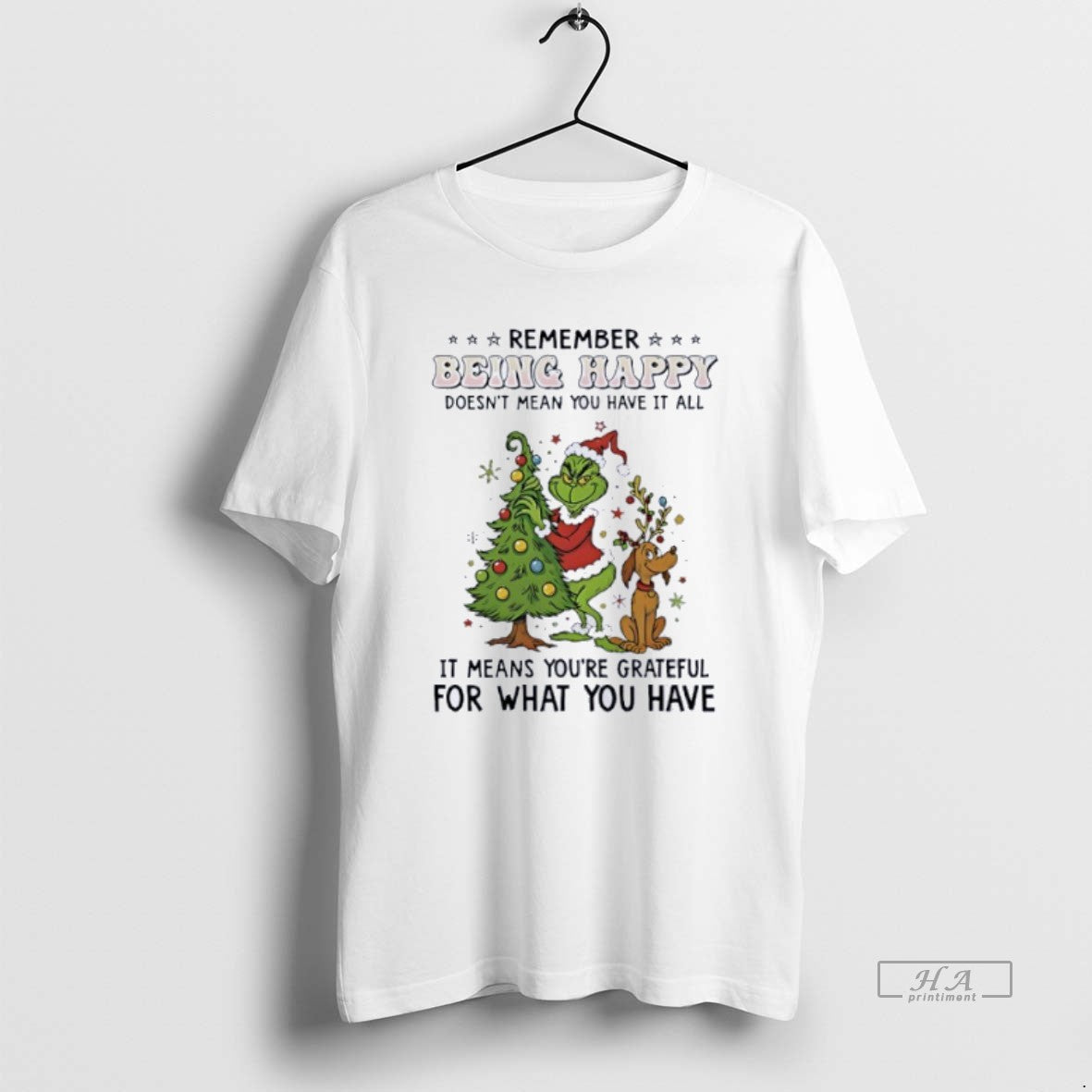 Official Grinch Remember Being Happy Doesnt Mean You Have All T-Shirts, Hoodie, Sweatshirt - T-Shirt, Sweatshirt, Hoodie
